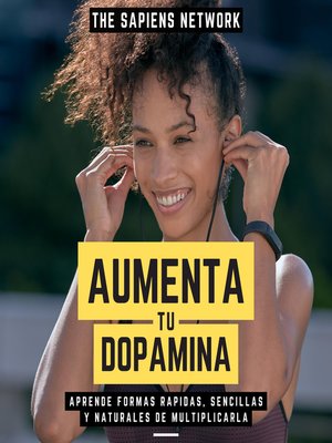 cover image of Aumenta Tu Dopamina--Aprende Formas Rapidas, Sencillas Y Naturales De Multiplicarla